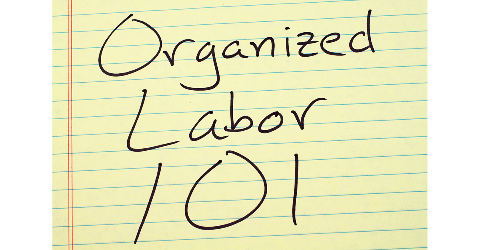 Organized Labor 101 600f68b67f350